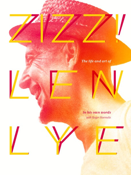Zizz! The Life and Art of Len Lye, In His Own Words – Te Atamira