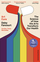 Art Cure, The Science of How the Arts Transform Our Health