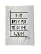 If I am Dirty Put Me In The Wash Tea Towel